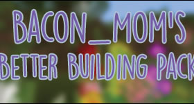 Bacon_Mom's Better Building Pack Modpack